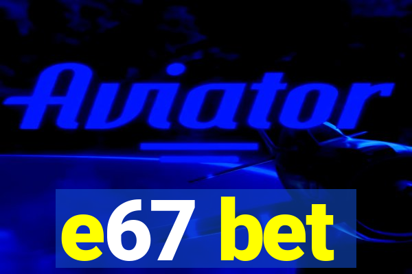 e67 bet